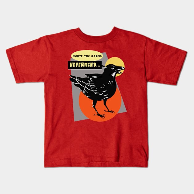 Quote the Raven,"Nevermind." Kids T-Shirt by PalmGallery